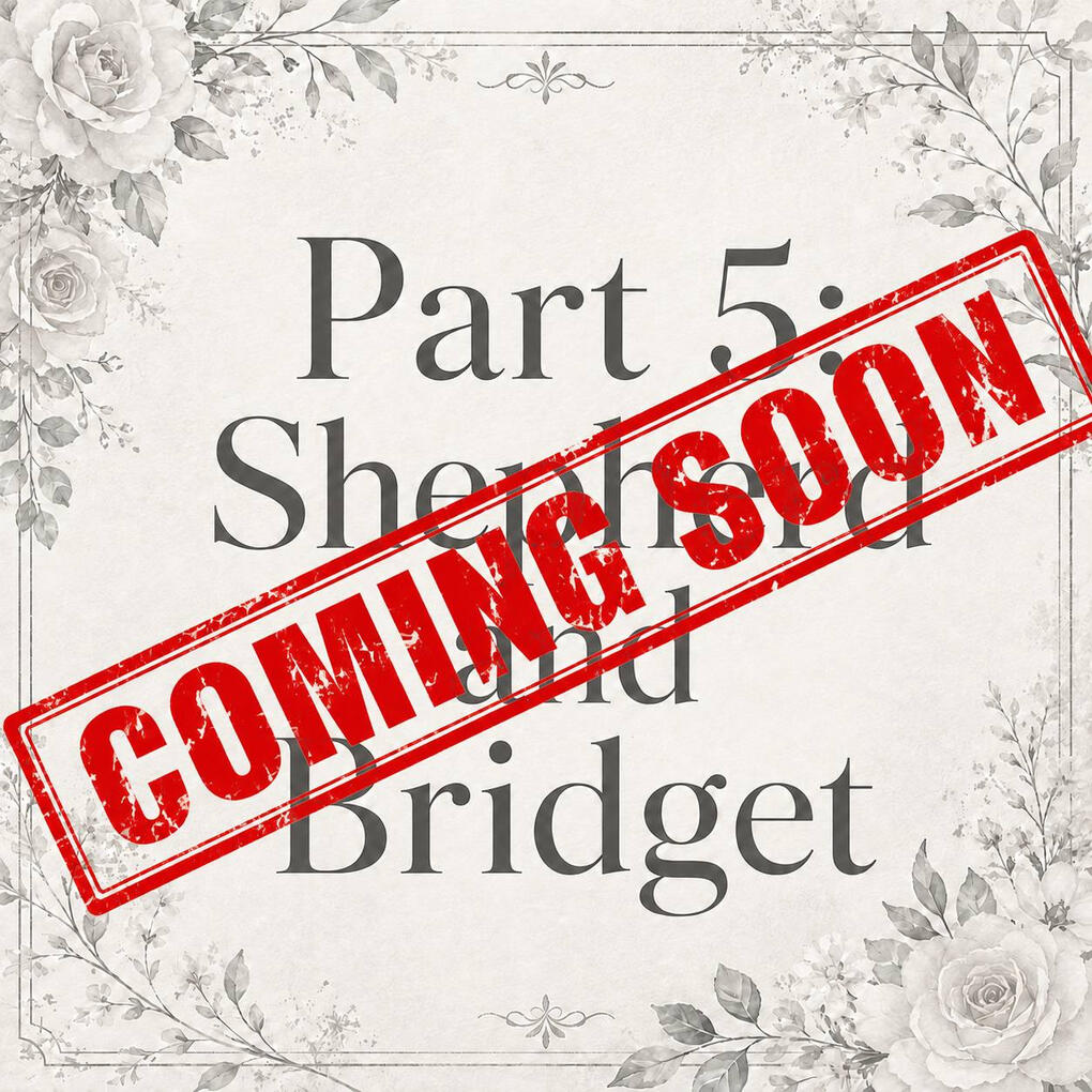 Part 5: Shepherd and Bridget